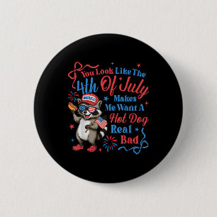 You Look Like The 4th Of July Makes Me Want A Hot 6 Cm Round Badge