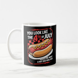 You Look Like The 4th Of July Makes Me Want A Hot Coffee Mug