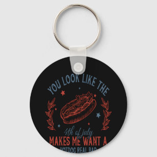 You Look Like The 4th Of July Makes Me Want A Hot Key Ring