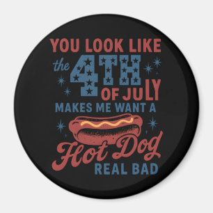 You Look Like The 4th Of July Makes Me Want A Hot  Magnet