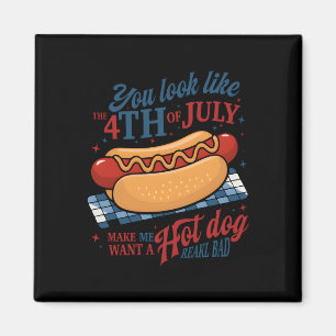 You Look Like The 4th Of July Makes Me Want A Hot Magnet