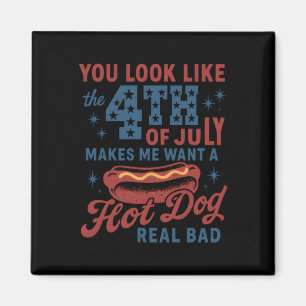 You Look Like The 4th Of July Makes Me Want A Hot Magnet