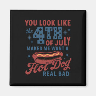 You Look Like The 4th Of July Makes Me Want A Hot  Magnet