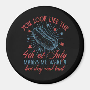 You Look Like The 4th Of July Makes Me Want A Hot Magnet