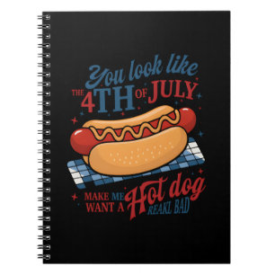 You Look Like The 4th Of July Makes Me Want A Hot Notebook