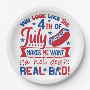 You Look Like The 4th Of July Makes Me Want A Hot Paper Plate