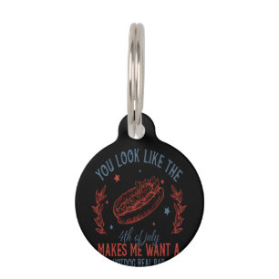 You Look Like The 4th Of July Makes Me Want A Hot  Pet Tag