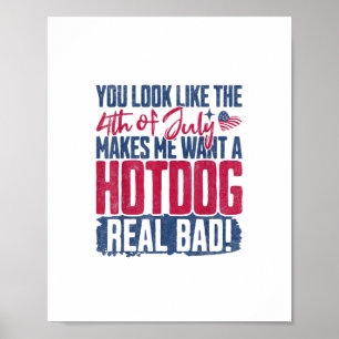 You Look Like The 4th Of July Makes Me Want A Hot Poster
