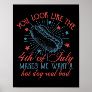 You Look Like The 4th Of July Makes Me Want A Hot Poster