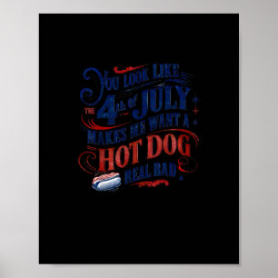 You Look Like The 4th Of July Makes Me Want A Hot Poster