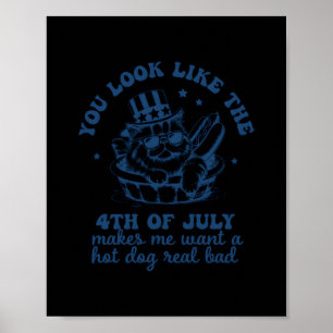 You Look Like The 4th Of July Makes Me Want A Hot Poster