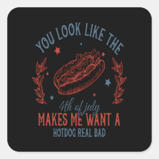 You Look Like The 4th Of July Makes Me Want A Hot Square Sticker