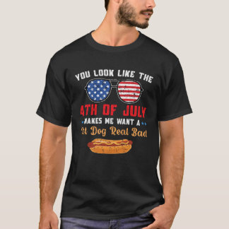 You Look Like The 4th of July Makes Me Want A Hot T-Shirt