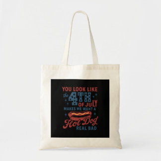 You Look Like The 4th Of July Makes Me Want A Hot  Tote Bag