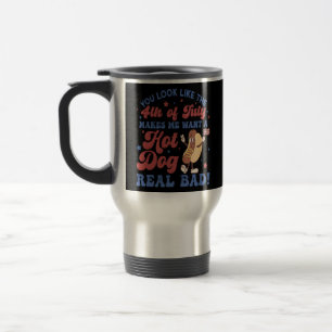 You Look Like The 4th Of July, Makes Me Want A Hot Travel Mug