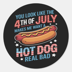 You Look Like The 4th Of July Makes Me Want Hot Do Classic Round Sticker