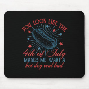 You Look Like The 4th Of July Makes Me Want Hot Do Mouse Mat