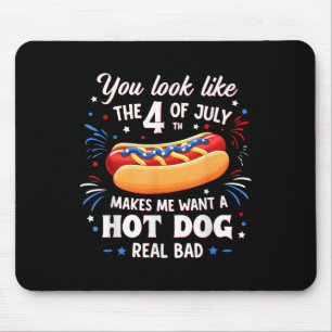 You Look Like The 4th Of July Makes Me Want Hot Do Mouse Mat