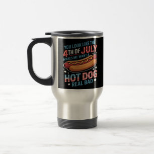 You Look Like The 4th Of July Makes Me Want Hot Do Travel Mug