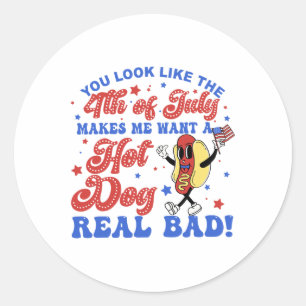 You Look Like The 4th Of July Makes Me Want Hotdog Classic Round Sticker