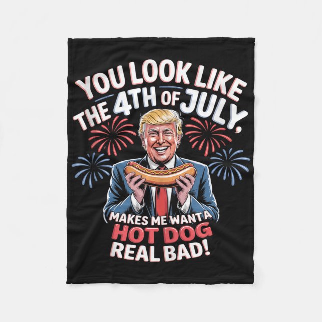 You Look Like The 4th Of July Makes Me Want Hotdog Fleece Blanket (Front)