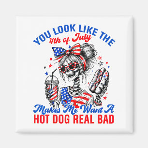 You Look Like The 4th Of July Makes Me Want Hotdog Magnet