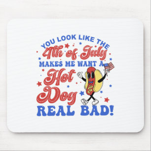You Look Like The 4th Of July Makes Me Want Hotdog Mouse Mat