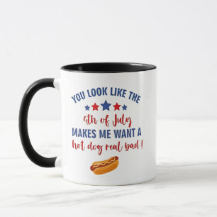 You Look Like the 4th of July Makes Me Want  Mug