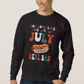 You Look Like The 4th Of July  Patriotic American  Sweatshirt