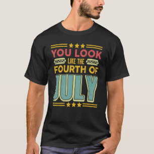 You Look Like The Fourth Of July Vintage Usa Patri T-Shirt