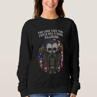You Look Like You Could Use a Good Pillaging Odin Sweatshirt