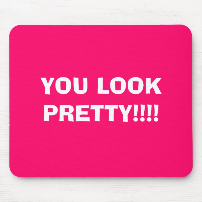 YOU LOOK PRETTY!!!! MOUSE MAT (Front)