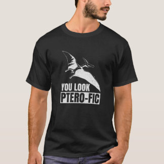 You Look Ptero Fic Pun For A Pterodactyl T-Shirt