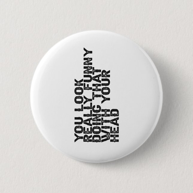 You Look Really Funny Doing that With Your Gift  6 Cm Round Badge (Front)