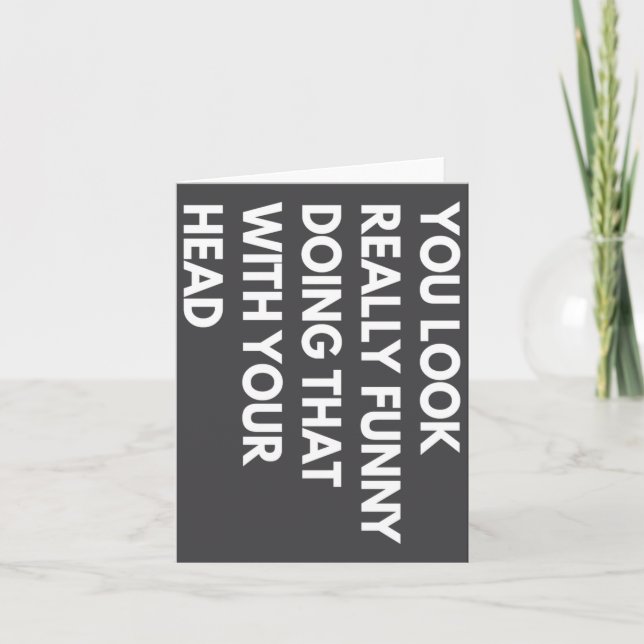 You Look Really Funny Doing That With Your Head  Card (Front)