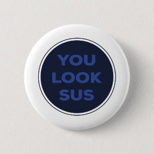 You Look SUS Great Quotes Gift 6 Cm Round Badge