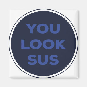 You Look SUS Great Quotes Gift Magnet
