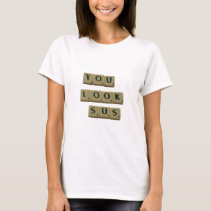 You Look SUS Letter Tiles Great Quotes Gift T-Shirt