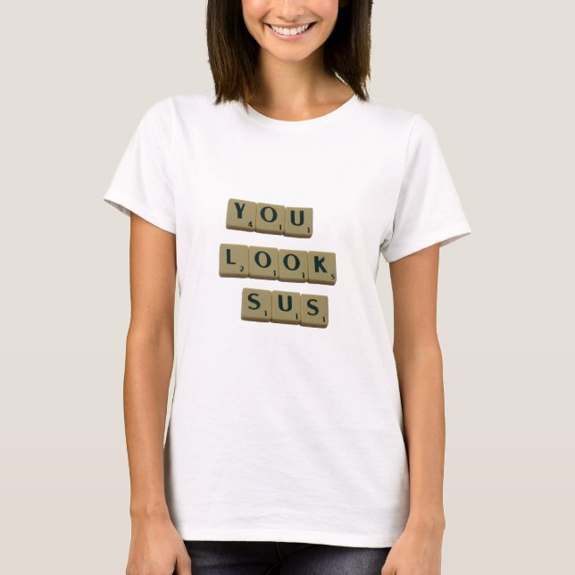 You Look SUS Letter Tiles Great Quotes Gift T-Shirt (Front)