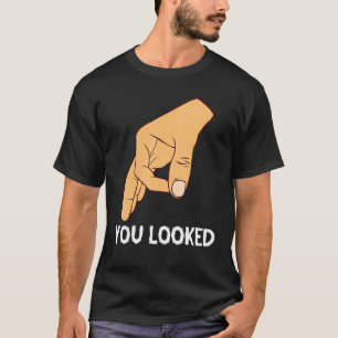 You Looked Haha Made You Look Circle Finger Hand G T-Shirt