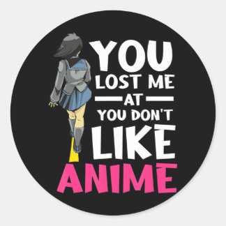 You Lost Me Anime Clothing Manga Cosplay Otaku Classic Round Sticker