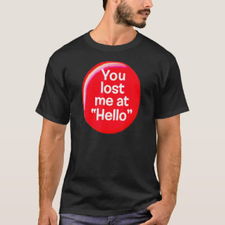 You Lost Me At Hello For Mum Kids Ns T-Shirt
