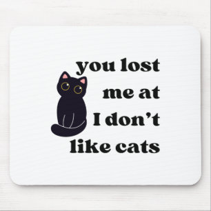 You Lost Me At I Don’t Like Cats Sticker Mouse Mat