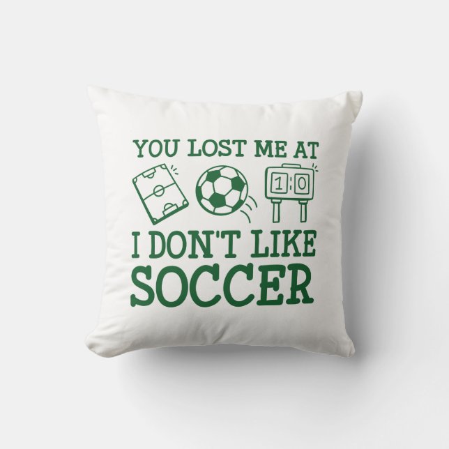 You Lost Me At I Don’t Like Soccer Cushion (Front)