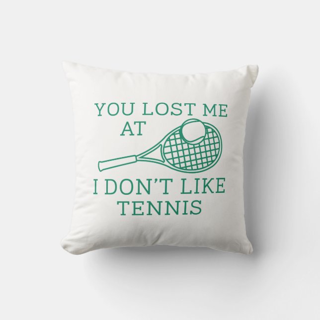 You Lost Me At I Don’t Like Tennis Cushion (Front)