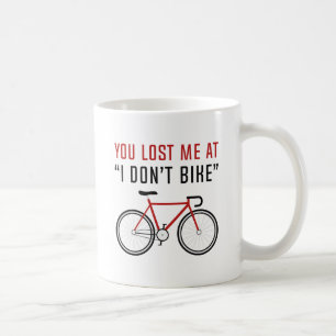You Lost Me At I Don't Bike Coffee Mug