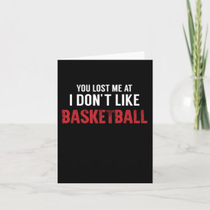 You Lost Me At I Don't Like Basketball Legend Card