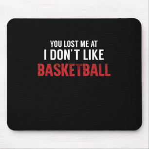 You Lost Me At I Don't Like Basketball Legend Mouse Mat