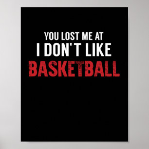You Lost Me At I Don't Like Basketball Legend  Poster