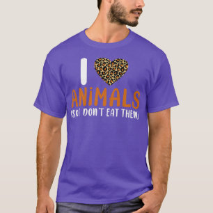 You Love Animals And Don't Eat Them T-Shirt